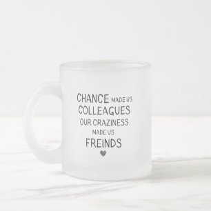 Caneca De Café Vidro Jateado chance made us colleagues but ouR craziness madE