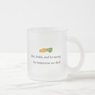 Caneca De Café Vidro Jateado "Coma, beba, e seja Feliz, para amanhã, comemos"