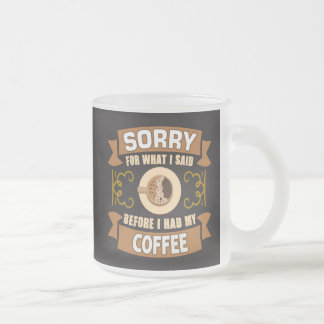 Caneca De Café Vidro Jateado Desculpe Pelo Que Eu Disse Antes De Tomar Meu Café