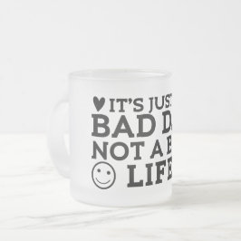 Caneca De Café Vidro Jateado é apenas um dia ruim, não uma vida ruim 