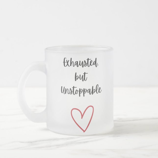 Caneca De Café Vidro Jateado Exhausted but Unstoppable Mug (Esquerda)