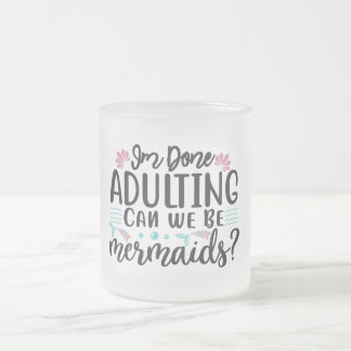 Caneca De Café Vidro Jateado I'm Done Adulting Can We Be Mermaids ?