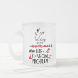 Caneca De Café Vidro Jateado Mãe, Eu Sempre Serei Seu Grande Problema Financeir