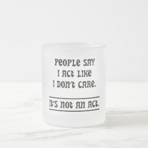 Caneca De Café Vidro Jateado Pessoas dizem que eu agi como se eu não me import