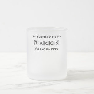 Caneca De Café Vidro Jateado Se não gosta de tacos, sou Nacho Type Engraçado