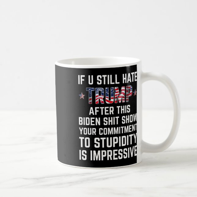 Caneca De Café Você Ainda Odeia O Trump Depois Deste Biden Mostra (Direita)