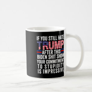 Caneca De Café Você Ainda Odeia O Trump Depois Deste Biden Show2