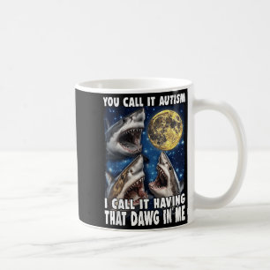 Caneca De Café Você chama de Autismo, eu chamo de Ter aquele cach