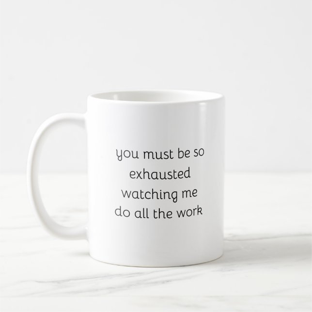 Caneca De Café Você Deve Estar Tão Exausto, Sarcástico (Esquerda)