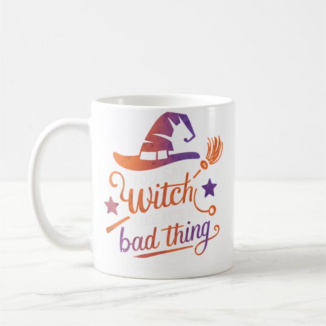 Caneca De Café Você Diz Bruxa Como Se Fosse Algo Ruim (Esquerda)