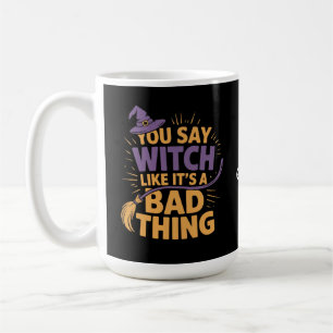 Caneca De Café Você diz bruxa como se fosse um Dia de as Bruxas e