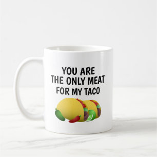 Caneca De Café você é a única carne para o meu taco,