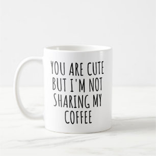 Caneca De Café Você é bonitinho, mas eu não estou compartilhando