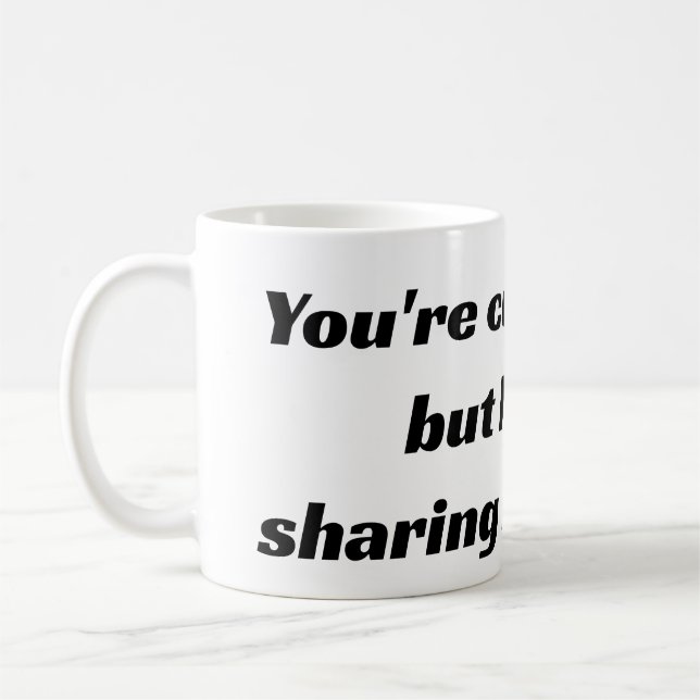 Caneca De Café Você é fofo e tudo, mas eu não vou compartilhar me (Esquerda)