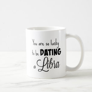 Caneca De Café Você é tão afortunado datar um Libra