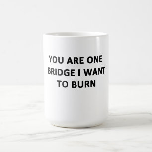 Caneca De Café Você é uma ponte que eu quero se queimar