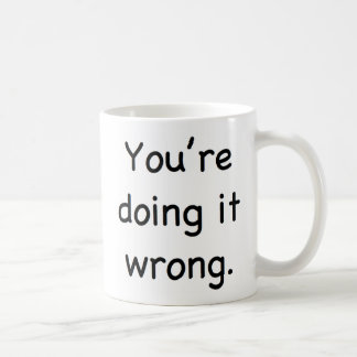 Caneca De Café Você está fazendo-o errado