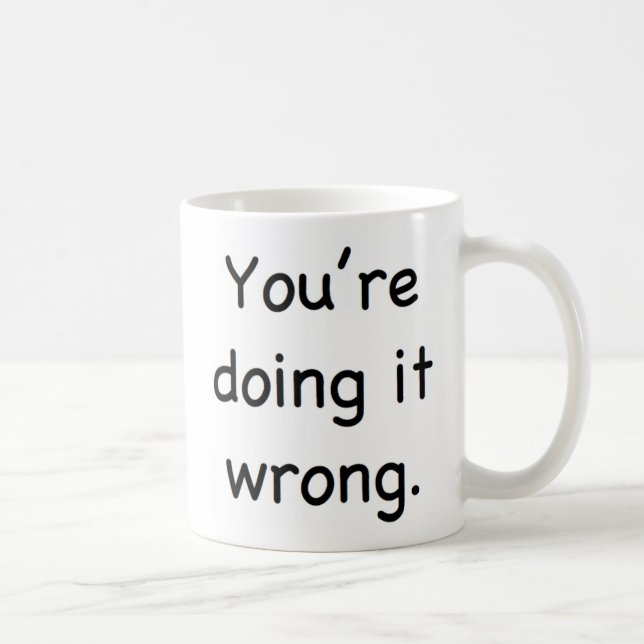 Caneca De Café Você está fazendo-o errado (Direita)