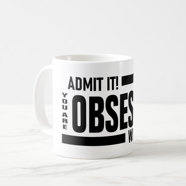 Caneca De Café Você Está Obcecado Comigo (Frente Esquerda)