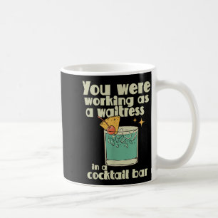 Caneca De Café Você estava trabalhando como garçonete em um Tail 