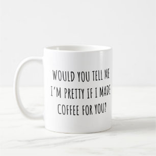 Caneca De Café Você me diria que sou Bonito se eu fizer café?