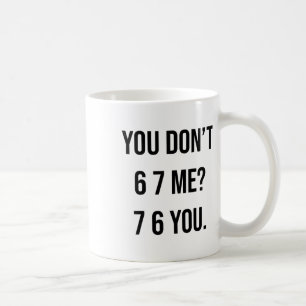Caneca De Café Você Não 6 7 Me 7 6 Você Hilário Seis Sete Dizendo