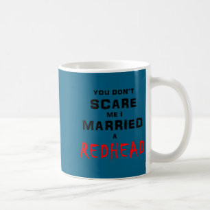 Caneca De Café Você não me assusta, eu casei com uma ruiva