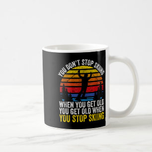 Caneca De Café Você Não Para de Esquiar Quando Fica Velho Esquiar