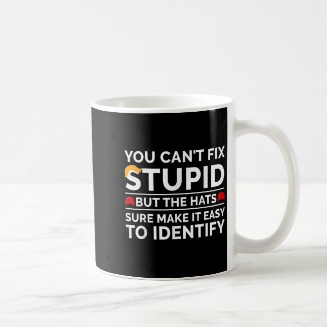 Caneca De Café Você Não Pode Consertar Estúpido Mas Os Chapéus Co (Direita)