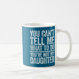 Caneca De Café Você Não Pode Me Dizer O Que Fazer Você Não É Minh