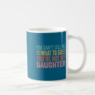 Caneca De Café Você Não Pode Me Dizer O Que Fazer Você Não É Minh