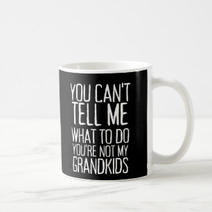 Caneca De Café Você Não Pode Me Dizer O Que Fazer Você Não São Me
