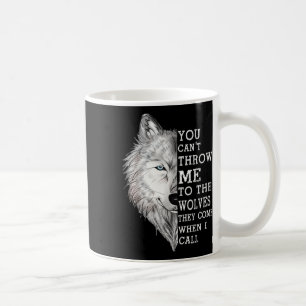 Caneca De Café Você Não Pode Me Jogar Aos Lobos Que Eles Vêm Quan