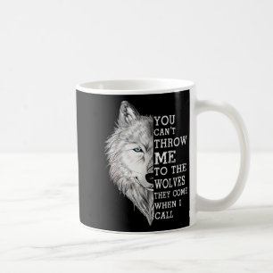 Caneca De Café Você Não Pode Me Jogar Para Os Lobos Eles Vêm Quan