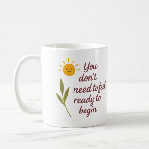 Caneca De Café Você não precisa se sentir pronto para começar - C