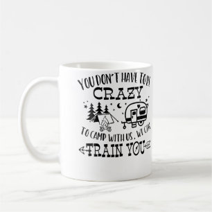 Caneca De Café Você não precisa ser louco para acampar conosco. N
