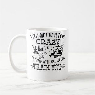 Caneca De Café Você não precisa ser louco para acampar conosco. N