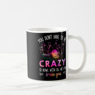 Caneca De Café Você não precisa ser louco para jogar boliche cono