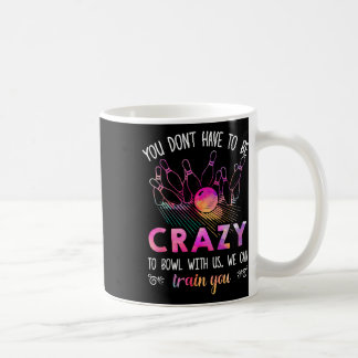 Caneca De Café Você não precisa ser louco para jogar boliche cono