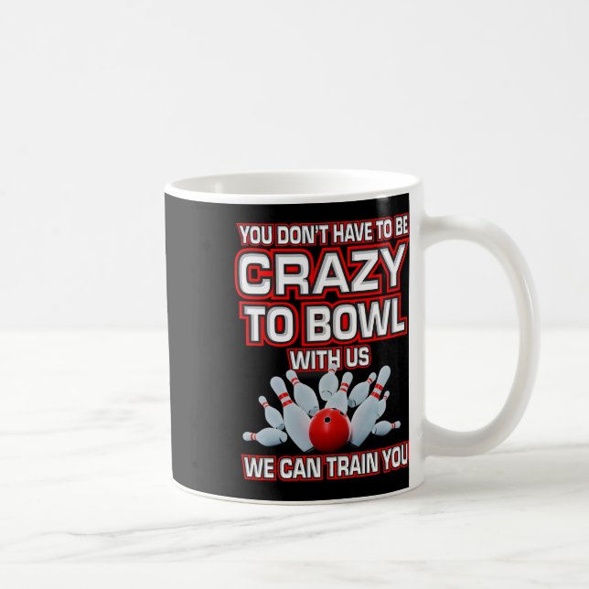 Caneca De Café Você não precisa ser louco para jogar boliche cono (Direita)