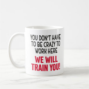 Caneca De Café Você Não Precisa Ser Louco Para Trabalhar Aqui, En