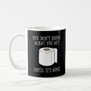 Caneca De Café Você não sabe o que tem até que se foi.
