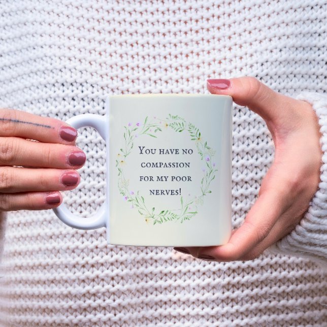 Caneca De Café Você não tem compaixão pelos meus nervos! Floral (Criador carregado)