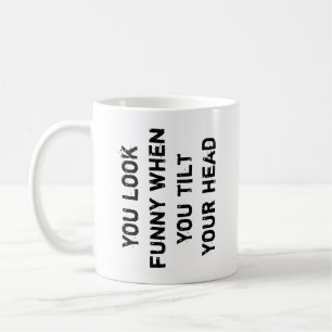 Caneca De Café você parece engraçado quando inclina a cabeça