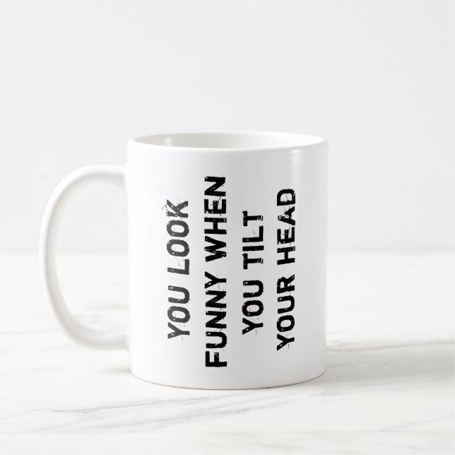 Caneca De Café você parece engraçado quando inclina a cabeça (Esquerda)