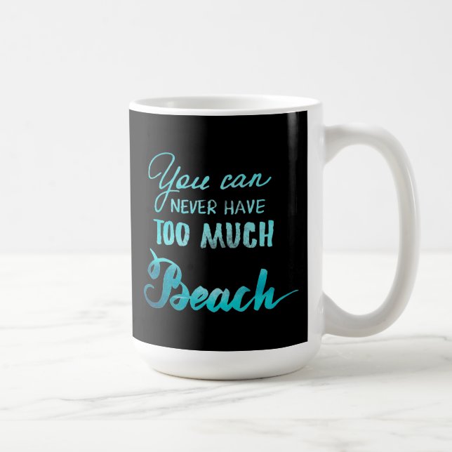 Caneca De Café Você pode nunca ter demasiada praia (Direita)