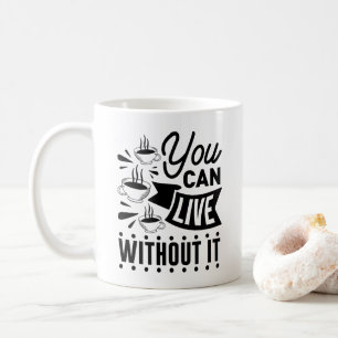 Caneca De Café Você Pode Viver Sem Ele