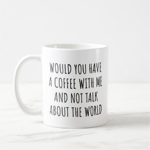 Caneca De Café Você poderia ter um café comigo e não falar sobre