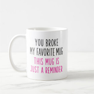 Caneca De Café Você Quebrou Meu Copo Favorito Lembrete Divertido