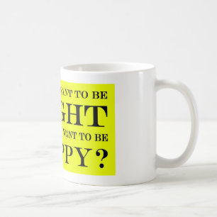 Caneca De Café Você Quer Estar Certo Ou Feliz?008